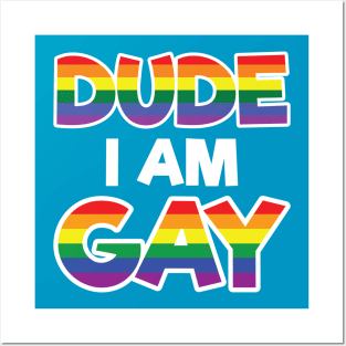 Dude I am Gay - LGBT Gift - Gay Pride LGBTQ Posters and Art
